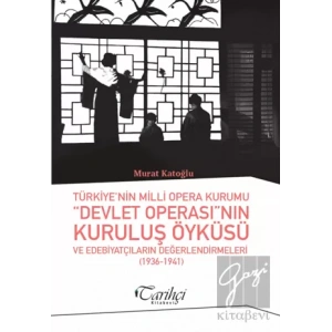 Türkiyenin Milli Opera Kurumu Devlet Operasının Kuruluş Öyküsü ve Edebiyatçıların Değerlendirmeleri (1936-1941)