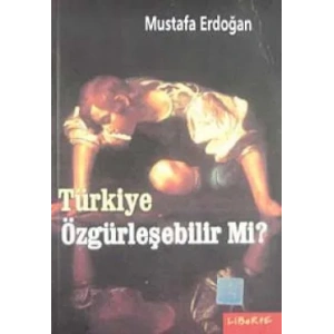 Türkiye Özgürleşebilir Mi?
