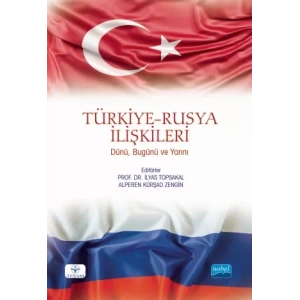 TÜRKİYE-RUSYA İLİŞKİLERİ: Dünü, Bugünü ve Yarını