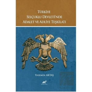 Türkiye Selçuklu Devleti’nde Adalet ve Adliye Teşkilatı
