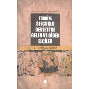 Türkiye Selçuklu Devleti’ne Gelen ve Giden Elçiler