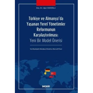 Türkiye ve Almanya'da Yaşanan Yerel Yönetimler Reformunun Karşılaştırılması<br /> Yeni Bir Model Önerisi – Yeni Büyükşehir Belediyesi Modeline Alternatif Öneri