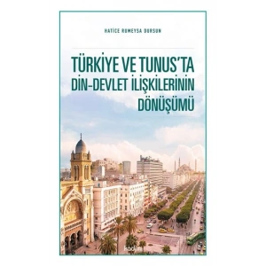 Türkiye ve Tunus’ta Din - Devlet İlişkilerinin Dönüşümü