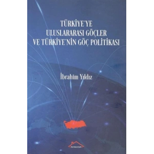 Türkiyeye Uluslararası Göçler ve Türkiyenin Göç Politikası