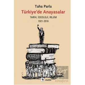 Türkiyede Anayasalar: Tarih, İdeoloji, Rejim 1921 2016 METIS