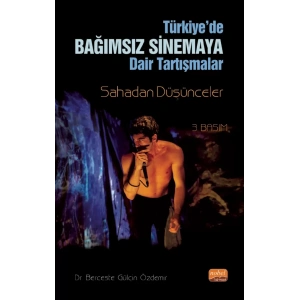 TÜRKİYE’DE BAĞIMSIZ SİNEMA’YA DAİR SORGULAMALAR: Sahadan Düşünceler