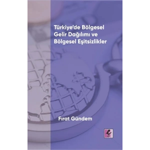 Türkiye’de Bölgesel Gelir Dağılımı ve Bölgesel Eşitsizlikler