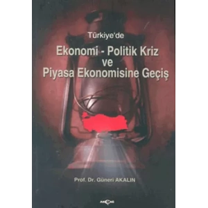 Türkiye’de Ekonomi-Politik Kriz ve Piyasa Ekonomisine Geçiş