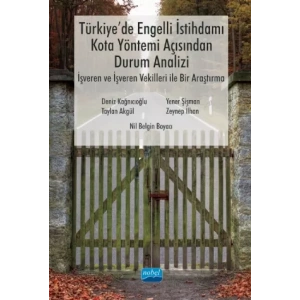 Türkiye’de Engelli İstihdamı, Kota Yöntemi Açısından Durum Analizi: İşveren ve İşveren Vekilleri ile Bir Araştırma