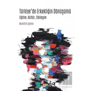 Türkiye’de Erkekliğin Dönüşümü