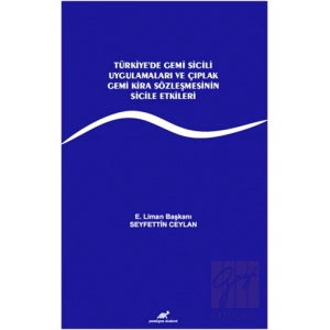 Türkiye’de Gemi Sicili Uygulamaları ve Çıplak Gemi Kira Sözleşmesinin Sicile Etkileri