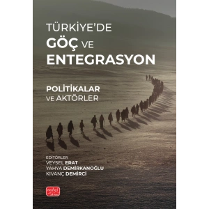 TÜRKİYE’DE GÖÇ VE ENTEGRASYON - Politikalar ve Aktörler