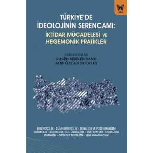 Türkiye’de İdeolojinin Serencamı - İktidar Mücadelesi ve Hegemonik Pratikler