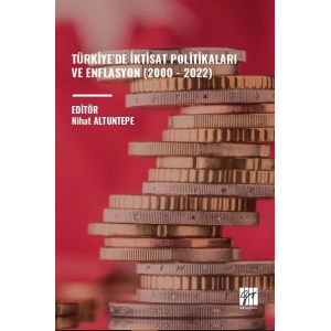 TÜRKİYE’DE İKTİSAT POLİTİKALARI VE ENFLASYON (2000 - 2022) - Editör: Nihat ALTUNTEPE