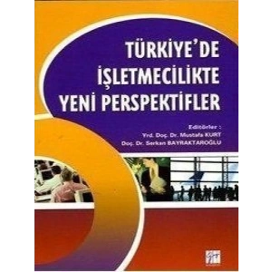 Türkiye’de İşletmecilikte Yeni Perspektifler - Mustafa Kurt , Serkan Bayraktaroğlu
