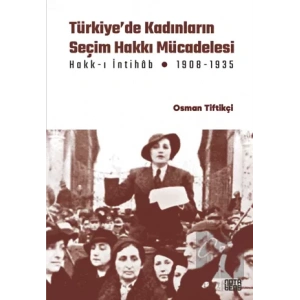 Türkiye’de Kadınların Seçim Hakkı (Hakk-ı İntihâb) Mücadelesi 1908-1935