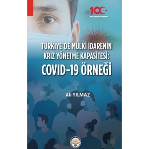 Türkiyede Mülki İdarenin Kriz Yönetme Kapasitesi:  Covid - 19 Örneği