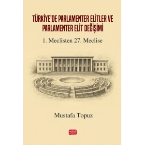 TÜRKİYE’DE PARLAMENTER ELİTLER VE PARLAMENTER ELİT DEĞİŞİMİ - 1. Meclisten 27. Meclise