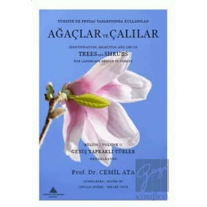 Türkiye’de Peyzaj Tasarımında Kullanılan Ağaçlar Ve Çalılar Bölüm 2 - Geniş Yapraklı Türler - Identification  Selection And Use of Trees And Shrubs For Landscape Design İn Turkey Volume 2 - Broadleaves