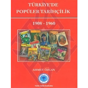 Türkiye’de Popüler Tarihçilik 1908 - 1960