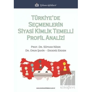 Türkiye’de Seçmenlerin Siyasi Kimlik Temelli Profil Analizi