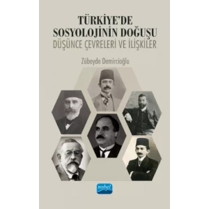 TÜRKİYE’DE SOSYOLOJİNİN DOĞUŞU: Düşünce Çevreleri ve İlişkiler