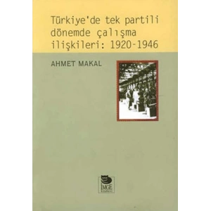 Türkiyede Tek Partili Dönemde Çalışma İlişkileri: 1920-1946