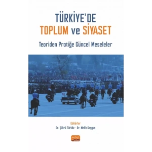 TÜRKİYE’DE TOPLUM VE SİYASET - Teoriden Pratiğe Güncel Meseleler