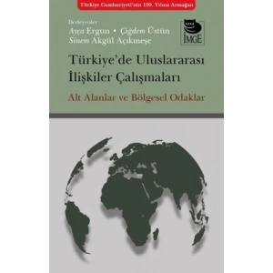 Türkiye’de Uluslararası İlişkiler Çalışmaları Alt Alanlar ve Bölgesel Odaklar