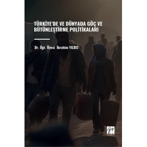 Türkiye’de ve Dünyada Göç ve Bütünleştirme Politikaları
