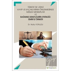 Türkiye’de Vergi Kayıp ve Kaçaklarının Önlenmesinde Meslek Mensupları ve Bağımsız Denetçilerin Etkinliği: İzmir İli Örneği