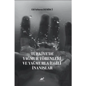 Türkiye’de Yağmur Törenleri ve Yağmurla İlgili İnanışlar