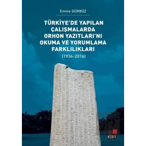 Türkiye’de Yapılan Çalışmalarda Orhon Yazıtları’nı Okuma ve Yorumlama Farklılıkları
