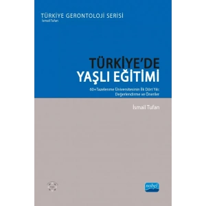 TÜRKİYE’DE YAŞLI EĞİTİMİ - 60+Tazelenme Üniversitesinin İlk Dört Yılı: Değerlendirme ve Öneriler - Türkiye Gerontoloji Serisi