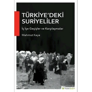 Türkiye’deki Suriyeliler İç İçe Geçişler ve Karşılaşmalar