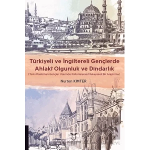 Türkiyeli ve İngiltereli Gençlerde Ahlakî Olgunluk ve Dindarlık