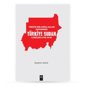Türkiyenin Afrika Açılımı Kapsamında Türkiye Sudan İlişkileri 1998 2018