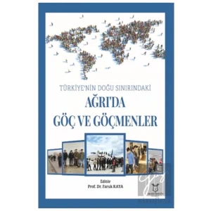 Türkiye’nin Doğu Sınırındaki Ağrı’da Göç ve Göçmenler