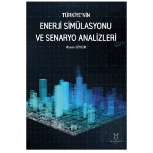 Türkiye’nin Enerji Simülasyonu ve Senaryo Analizleri