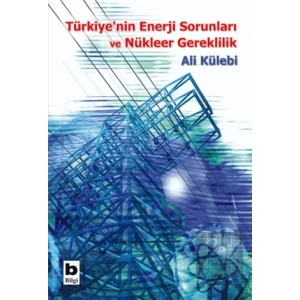 Türkiye’nin Enerji Sorunları ve Nükleer Gereklilik