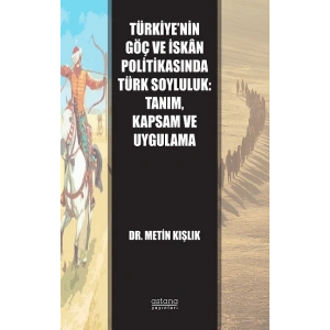 Türkiye’nin Göç ve İskan Politikasında Türk Soyluluk: Tanım, Kapsam ve Uygulama