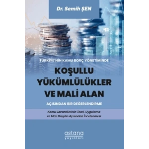 Türkiye’nin Kamu Borç Yönetiminde Koşullu Yükümlülükler ve Mali Alan Açısından Bir Değerlendirme