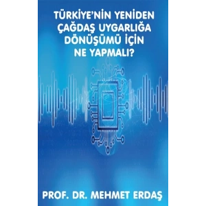 Türkiye’nin Yeniden Çağdaş Uygarlığa Dönüşümü için Ne Yapmalı?