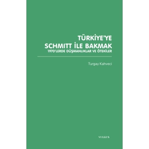 Türkiye’ye Schmitt ile Bakmak: 1970’lerde Düşmanlıklar ve Ötekiler