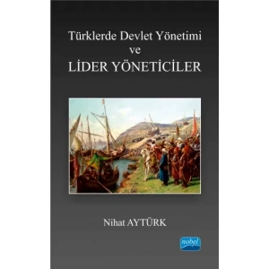 Türklerde Devlet Yönetimi ve Lider Yöneticiler
