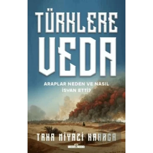 Türklere Veda - Araplar Neden ve Nasıl İsyan Ettiler?