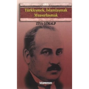 Türkleşmek, İslamlaşmak, Muasırlaşmak