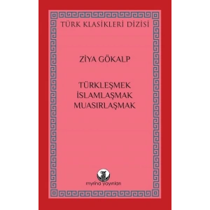 Türkleşmek, İslamlaşmak, Muasırlaşmak