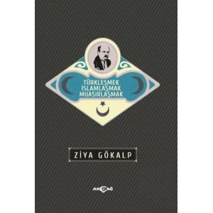 Türkleşmek İslamlaşmak Muasırlaşmak