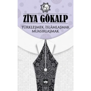 Türkleşmek İslamlaşmak Muasırlaşmak